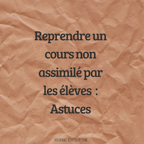 Comment reprendre un cours non assimilé par les élèves ?