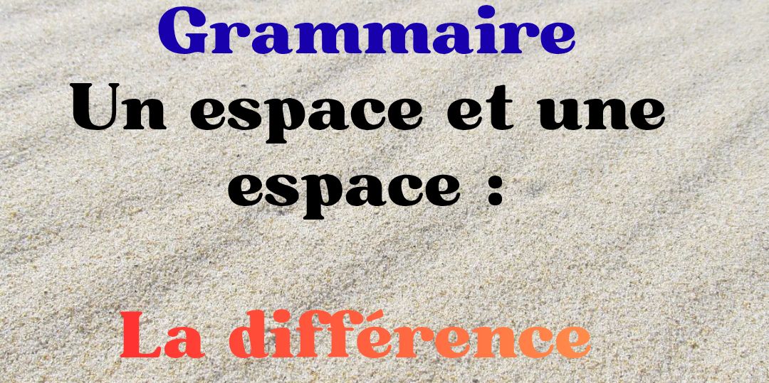 « Un espace » ou « une espace » : la différence que 99 % des gens ignorent