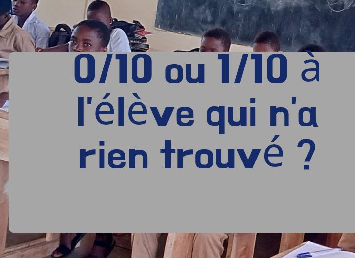 Faut-il donner 0/10 ou 01/10 à un élève qui n'a rien trouvé ?: le faux débat qui détourne l’école de
